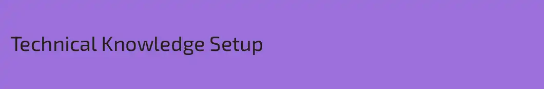 Technical Knowledge Setup